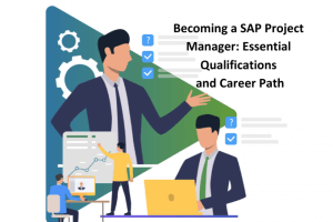 Becoming a SAP Project Manager: Essential Qualifications and Career Path