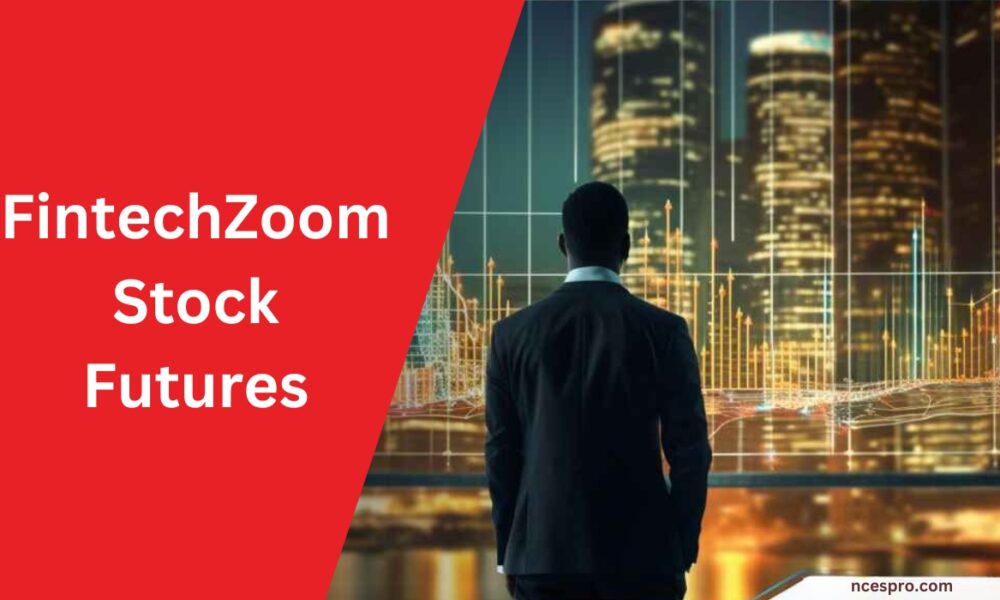 FintechZoom Stock Futures Market Trends, Predictions & Insights